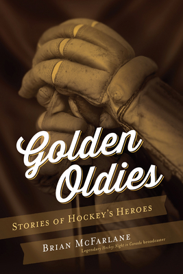 Golden Oldies: Stories of Hockey's Heroes 1770412506 Book Cover