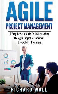 Agile Project Management: A Step By Step Guide ... 1979766851 Book Cover