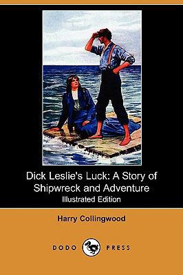 Dick Leslie's Luck: A Story of Shipwreck and Ad... 1409918955 Book Cover
