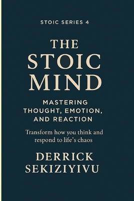 The Stoic Mind: Mastering Thought, Emotion, and... 1998628922 Book Cover