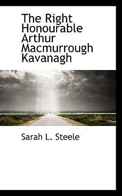The Right Honourable Arthur Macmurrough Kavanagh 1117289125 Book Cover