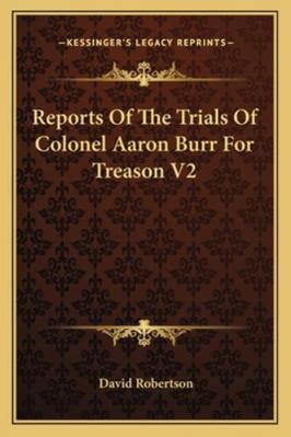 Reports Of The Trials Of Colonel Aaron Burr For... 1163126780 Book Cover