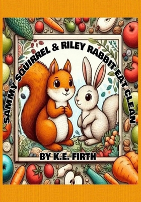 Sammy Squirrel & Riley Rabbit eat clean 1096278979 Book Cover