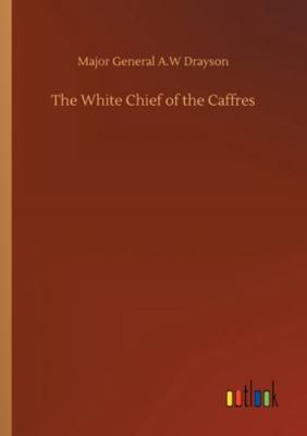 The White Chief of the Caffres 3752324074 Book Cover