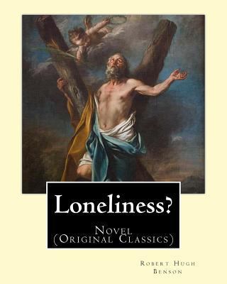 Loneliness? (1915). By: Robert Hugh Benson: Nov... 1540791793 Book Cover