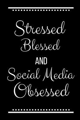 Stressed Blessed Social Media Obsessed: Funny S... 1095181483 Book Cover