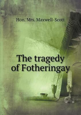 The tragedy of Fotheringay 5518646224 Book Cover