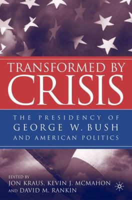 Transformed by Crisis: The Presidency of George... 1403965927 Book Cover