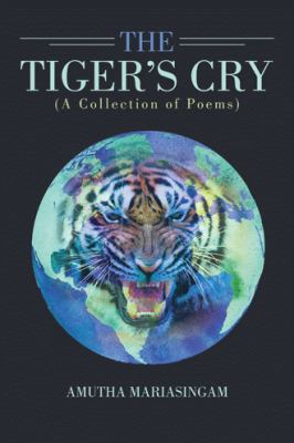 The Tiger's Cry: A Collection of Poems 1482888971 Book Cover