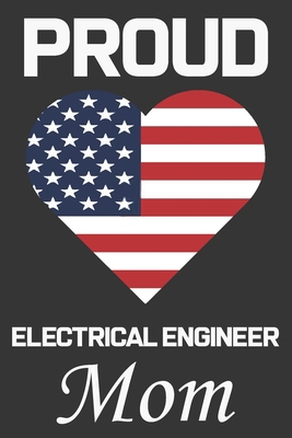 Proud Electrical Engineer Mom: Valentine Gift, ... B084DFZ8X6 Book Cover