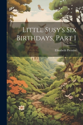 Little Susy's Six Birthdays, Part 1 1021631019 Book Cover