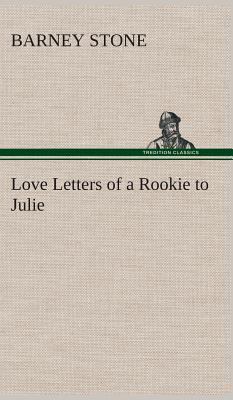 Love Letters of a Rookie to Julie 3849514641 Book Cover