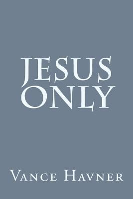 Jesus Only 1496148037 Book Cover