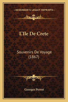 L'Ile De Crete: Souvenirs De Voyage (1867) [French] 1166762629 Book Cover