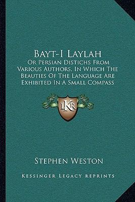 Bayt-I Laylah: Or Persian Distichs From Various... 116628509X Book Cover