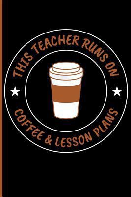 This Teacher Runs on Coffee & Lesson Plans 1723936545 Book Cover