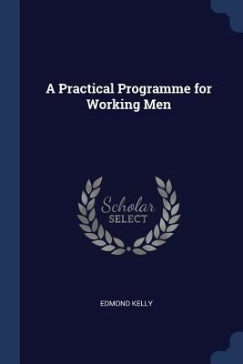 A Practical Programme for Working Men 1376593882 Book Cover
