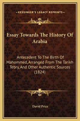 Essay Towards The History Of Arabia: Antecedent... 1169306330 Book Cover