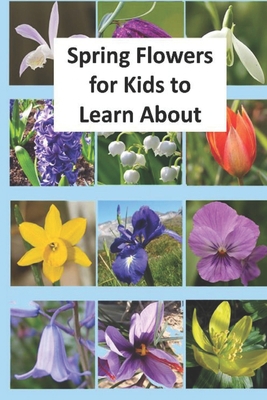 Spring Flowers for Kids to Learn About B0849YXBT3 Book Cover