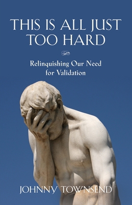This Is All Just Too Hard: Relinquishing Our Ne... 1647187702 Book Cover
