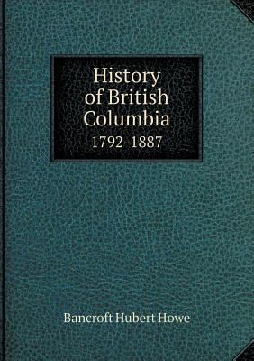 History of British Columbia 1792-1887 5518761716 Book Cover