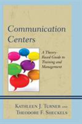 Communication Centers: A Theory-Based Guide to ... 149850874X Book Cover