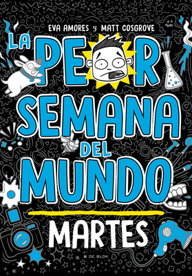 La Peor Semana del Mundo: Martes / Worst Week E... [Spanish] 6073846797 Book Cover