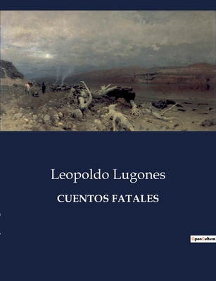 Cuentos Fatales: Narraciones de lo inevitable y... [Spanish] B0C4CPY5YN Book Cover