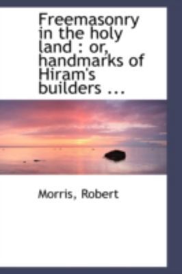 Freemasonry in the Holy Land: Or, Handmarks of ... 111315201X Book Cover