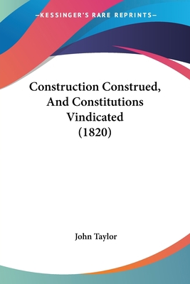 Construction Construed, And Constitutions Vindi... 1436812712 Book Cover