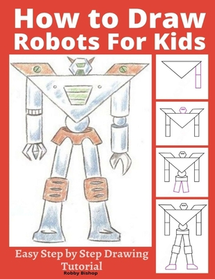 How to Draw Robots for Kids: Easy Step by Step ... B086Y6JSHY Book Cover