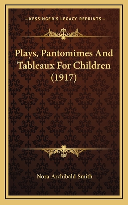 Plays, Pantomimes and Tableaux for Children (1917) 1164297651 Book Cover