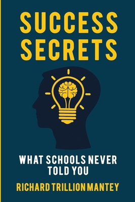 Success Secrets: What Schools Never Told You B0FGQL3TY9 Book Cover