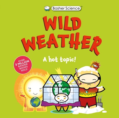 Basher Science: Wild Weather: A Hot Topic!: It'... 0753481057 Book Cover