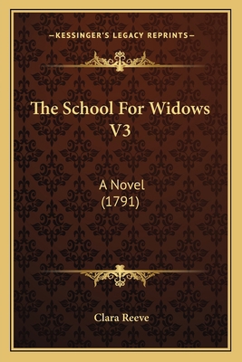 The School For Widows V3: A Novel (1791) 1165785633 Book Cover