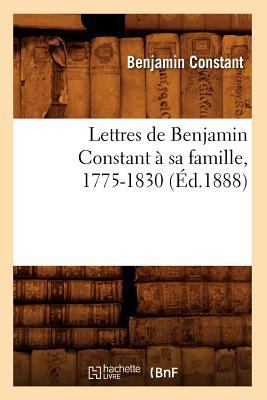 Lettres de Benjamin Constant À Sa Famille, 1775... [French] 2012699588 Book Cover