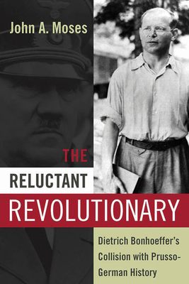 The Reluctant Revolutionary: Dietrich Bonhoeffe... 1782383409 Book Cover