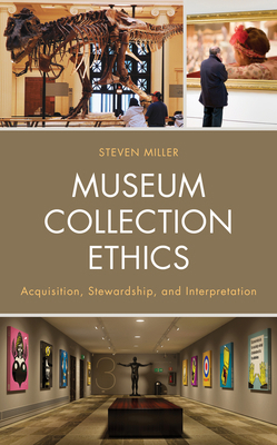 Museum Collection Ethics: Acquisition, Stewards... 1538135191 Book Cover