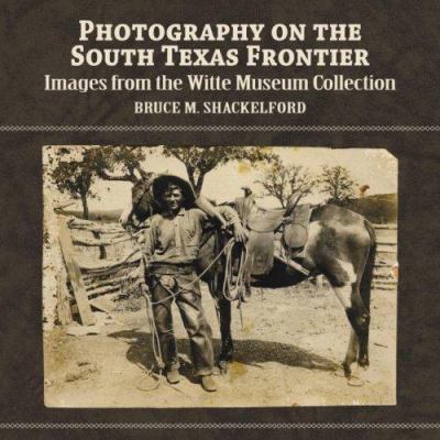 Photography on the South Texas Frontier: Images... 1893271463 Book Cover