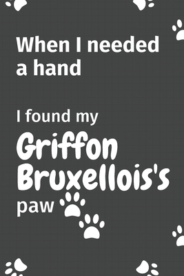 When I needed a hand, I found my Griffon Bruxel... 1655015079 Book Cover