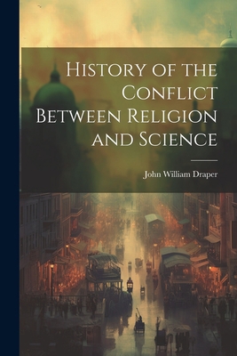 History of the Conflict Between Religion and Sc... 1021166294 Book Cover