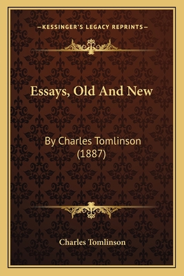 Essays, Old And New: By Charles Tomlinson (1887) 1166969916 Book Cover