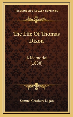 The Life Of Thomas Dixon: A Memorial (1888) 1165832178 Book Cover