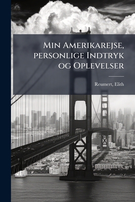 Min Amerikarejse, personlige Indtryk og Oplevelser [Danish] 117318189X Book Cover
