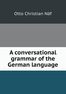A conversational grammar of the German language 5518757085 Book Cover