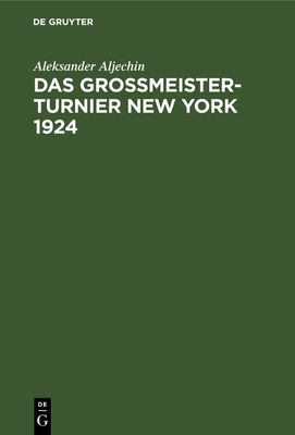 Das Grossmeister-Turnier New York 1924 [German] 3110077094 Book Cover