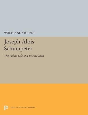 Joseph Alois Schumpeter: The Public Life of a P... 0691656312 Book Cover