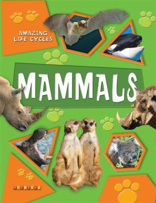 Amazing Life Cycles: Mammals 1846960703 Book Cover