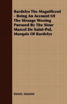 Bardelys the Magnificent - Being an Account of ... 1406718416 Book Cover