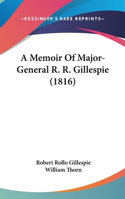 A Memoir Of Major-General R. R. Gillespie (1816) 1104690284 Book Cover